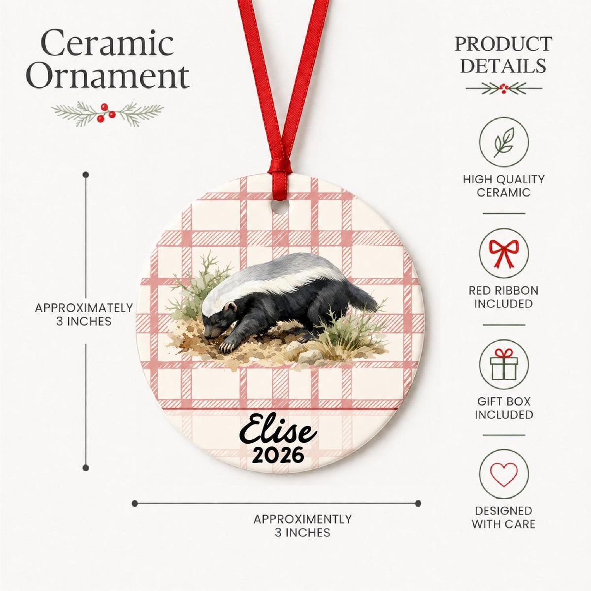 Product details for the personalized honey badger ceramic ornament with name and year on red plaid: approximately 3-inch round ceramic ornament, red ribbon and gift box