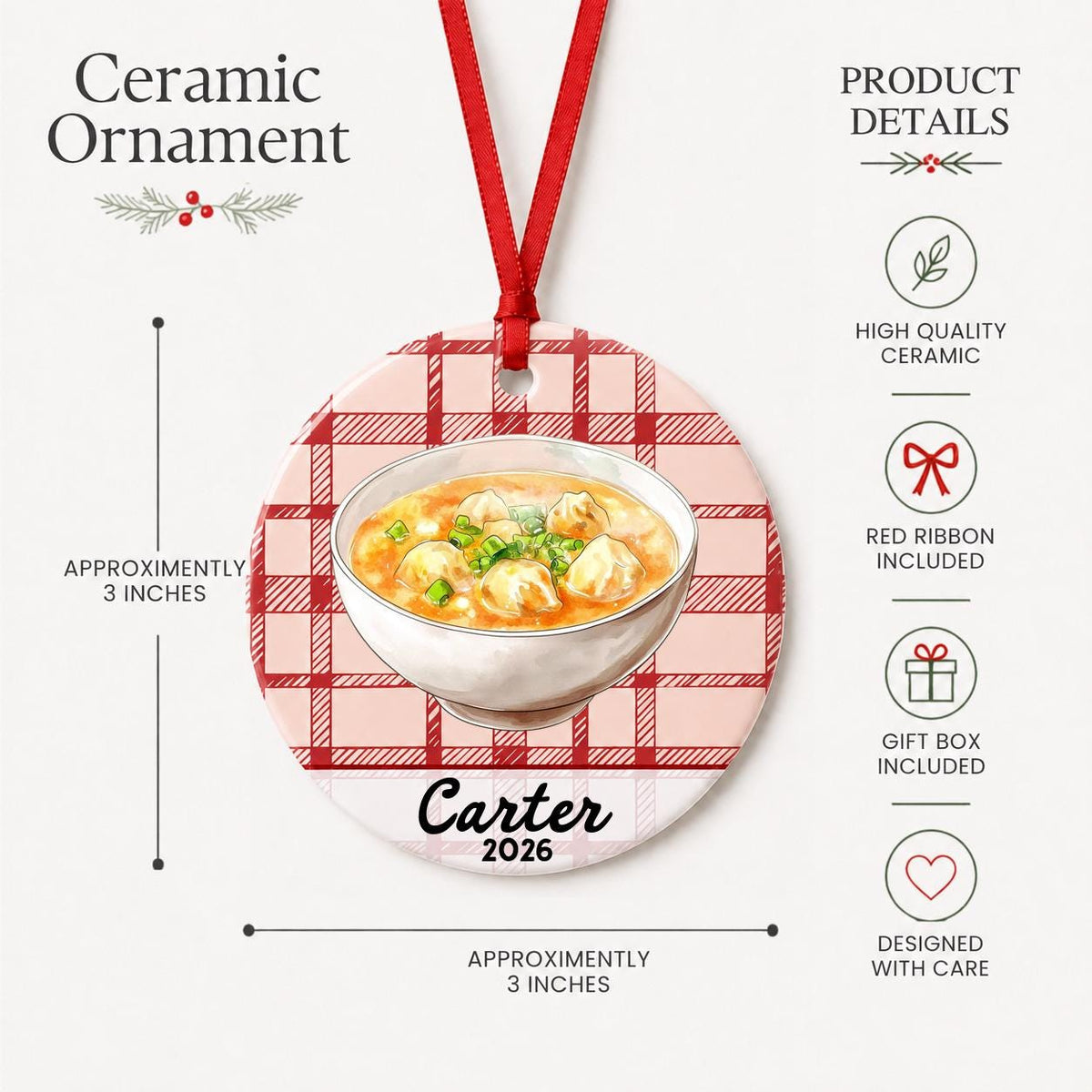 Product details for the personalized wonton soup ceramic ornament with name and year on red plaid: approximately 3-inch round ceramic ornament, red ribbon and gift box