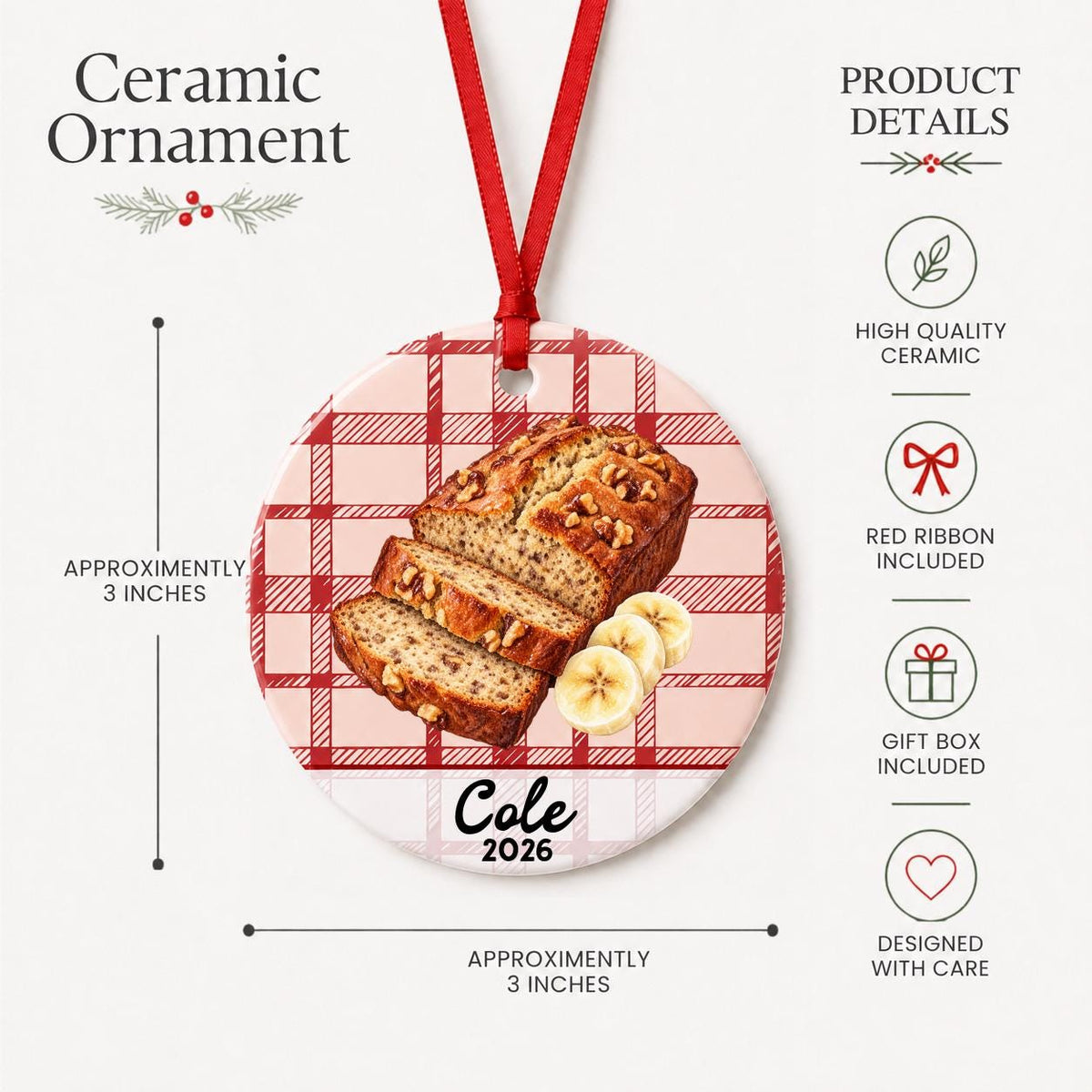 Product details for the personalized banana bread ceramic ornament with name and year on red plaid: approximately 3-inch round ceramic ornament, red ribbon and gift box