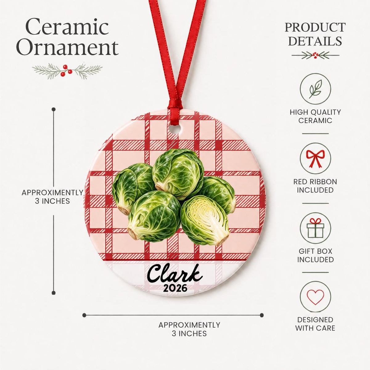 Product details for the personalized brussels sprouts ceramic ornament with name and year on red plaid: approximately 3-inch round ceramic ornament, red ribbon and gift box