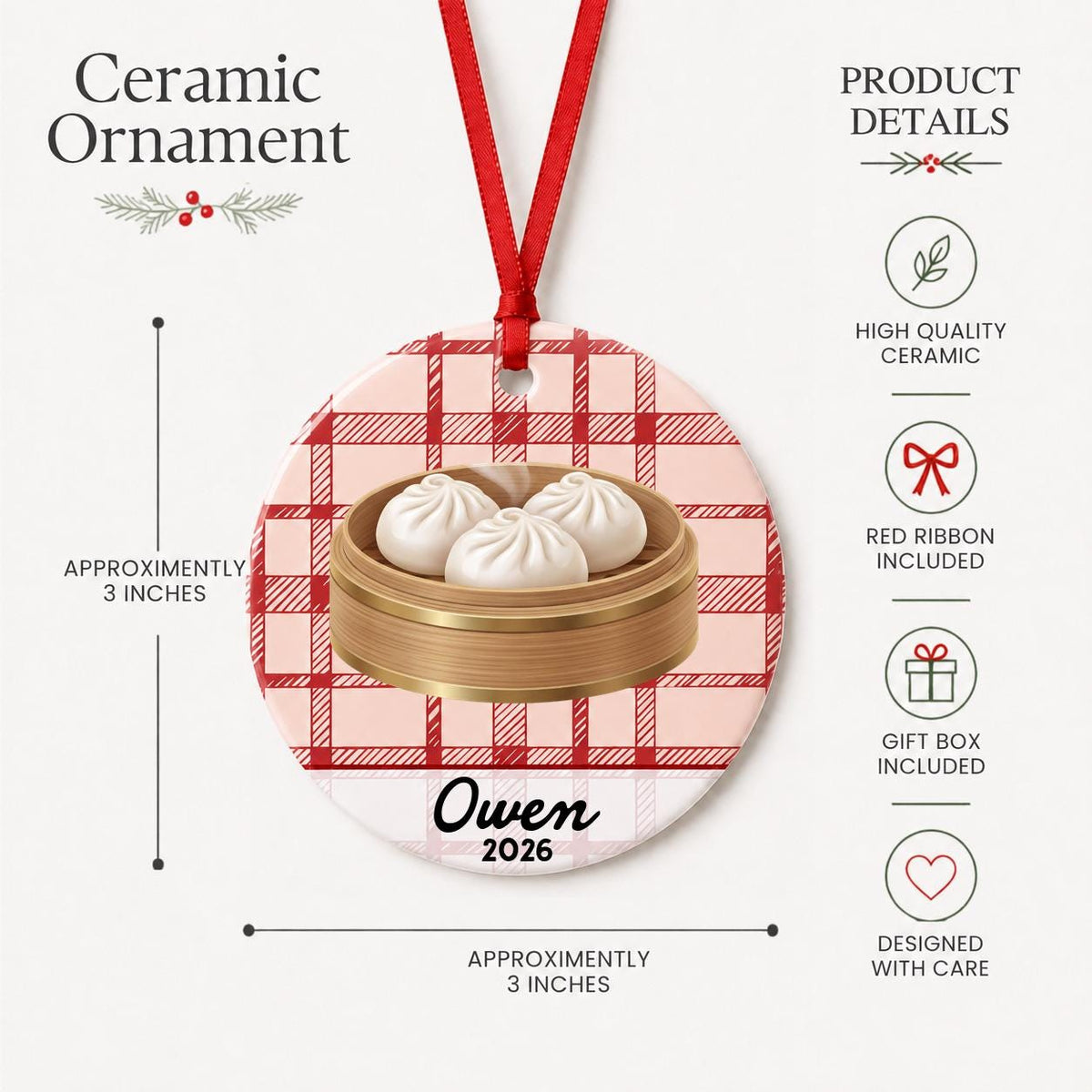 Product details for the personalized soup dumpling ceramic ornament with name and year on red plaid: approximately 3-inch round ceramic ornament, red ribbon and gift box