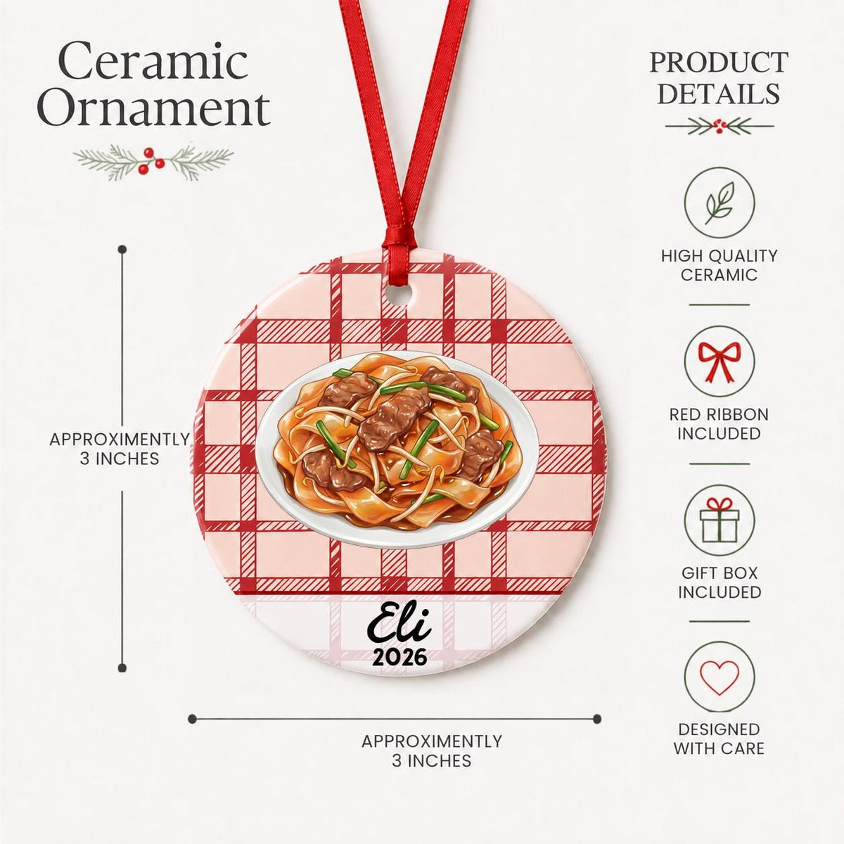 Product details for the personalized beef chow fun ceramic ornament with name and year on red plaid: approximately 3-inch round ceramic ornament, red ribbon and gift box