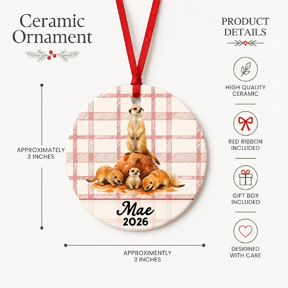 Product details for the personalized meerkat ceramic ornament with name and year on red plaid: approximately 3-inch round ceramic ornament, red ribbon and gift box