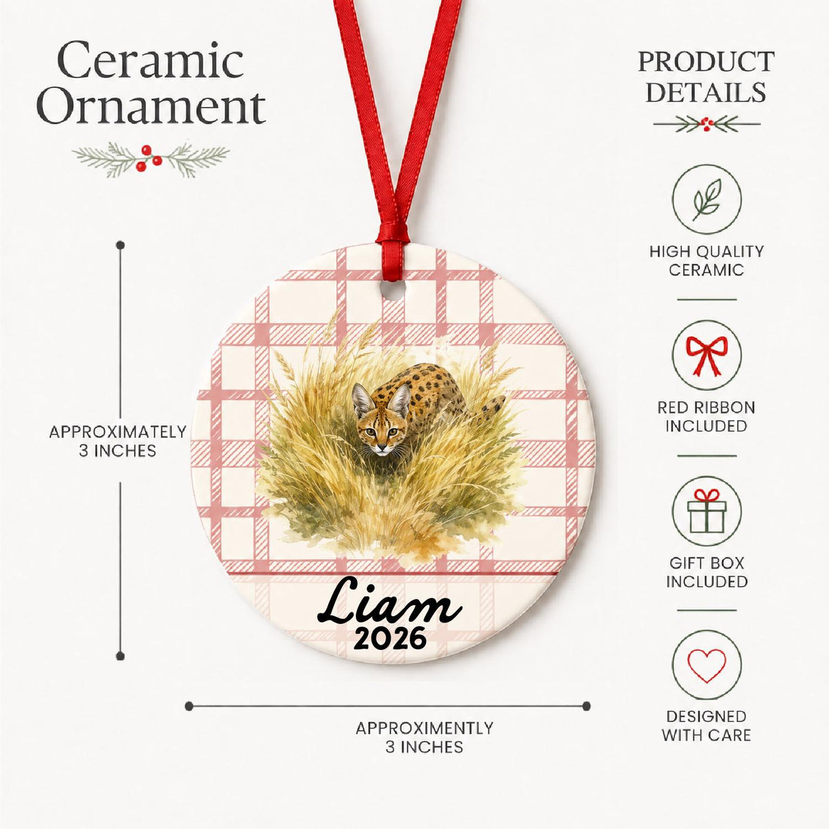 Product details for the personalized serval ceramic ornament with name and year on red plaid: approximately 3-inch round ceramic ornament, red ribbon and gift box