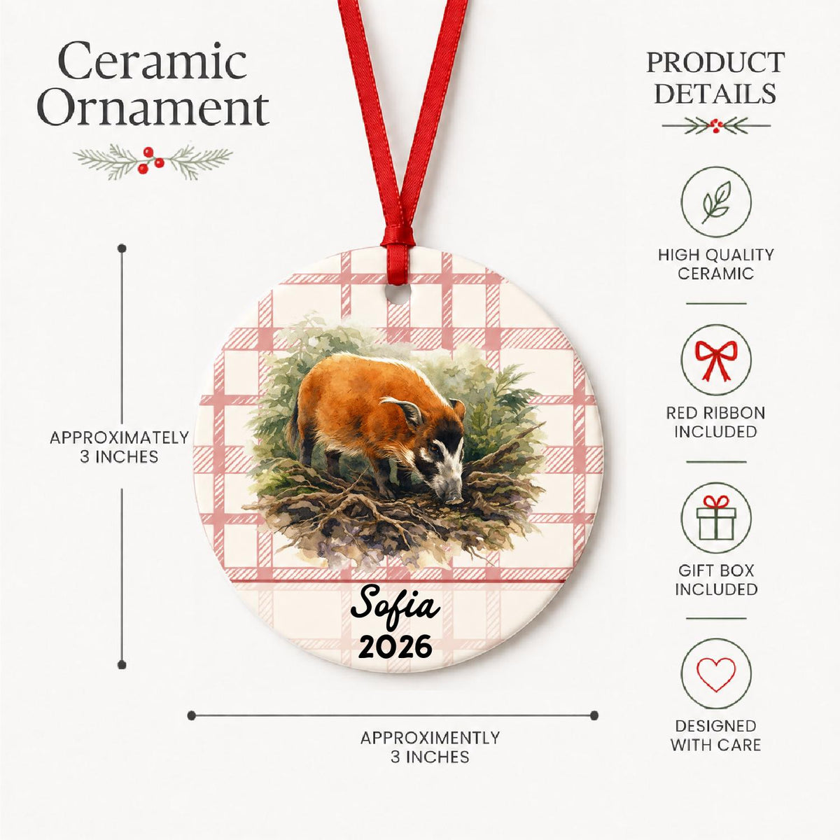 Product details for the personalized red river hog in forest ceramic ornament with name and year on red plaid: approximately 3-inch round ceramic ornament, red ribbon and gift box