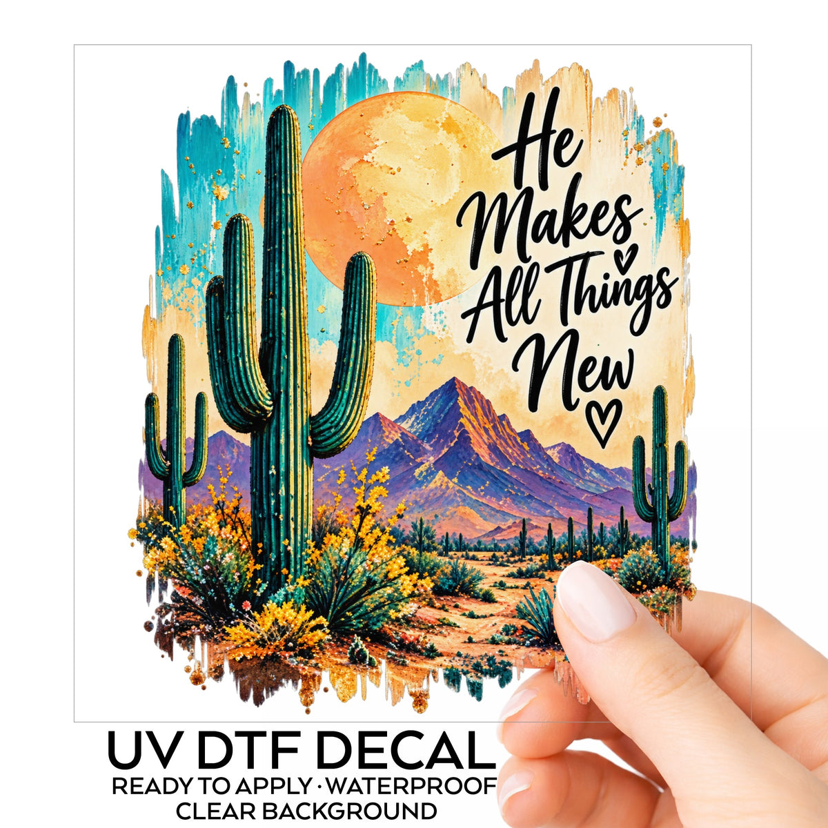 He Makes All Things New desert cactus UV DTF sticker applied by hand to a tumbler