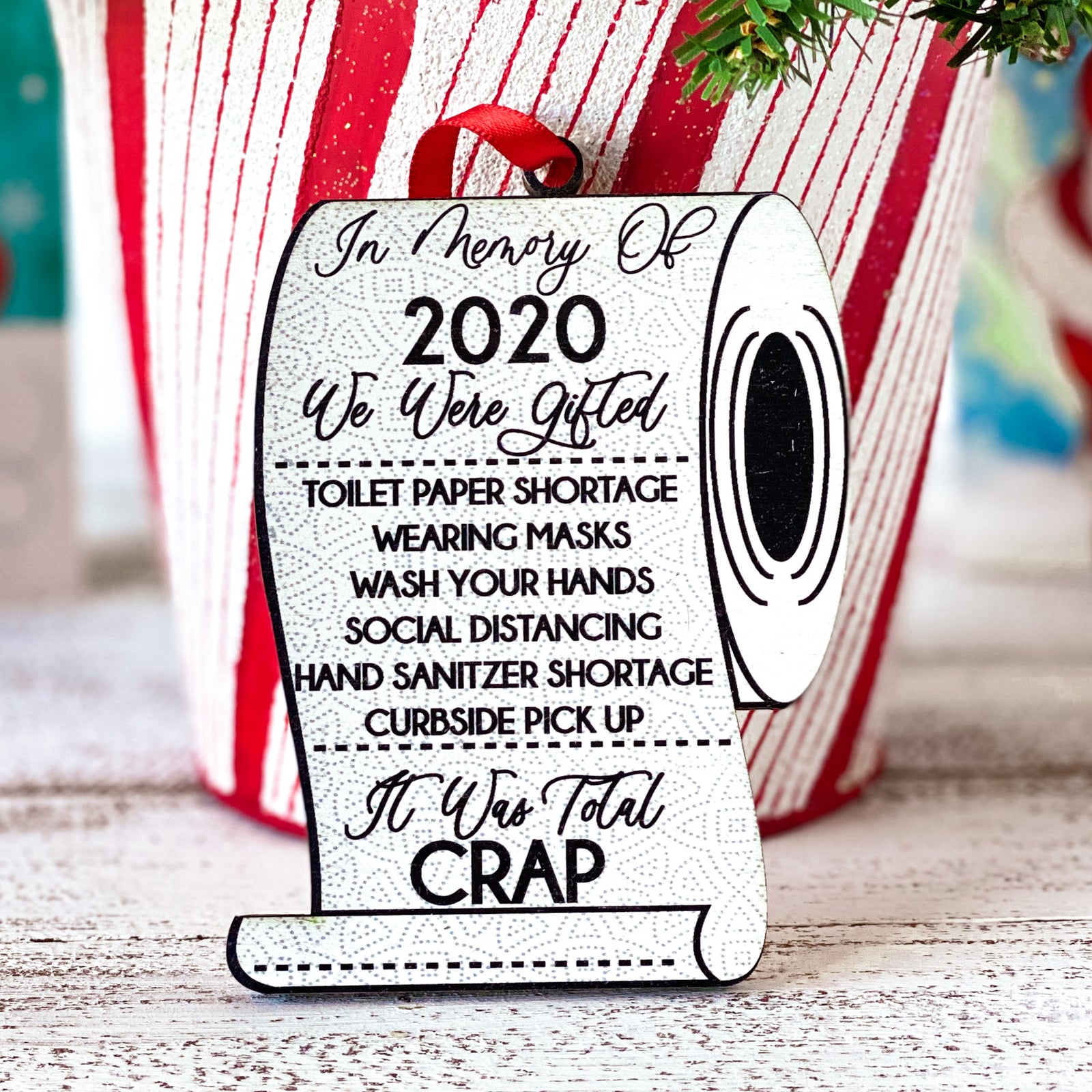 In Memory of 2020 We Were Gifted Toilet Paper Shortage, Wearing Masks, Wash Your Hands, Social Distancing, Hand Sanitizer Shortage, & Curbside Pickup. It Was Total Crap. Printed on Toilet Paper Shape.